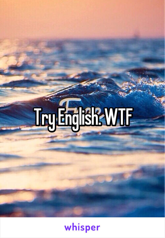 Try English. WTF