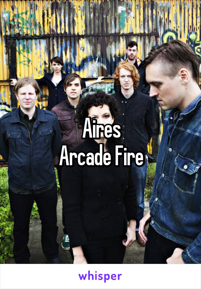 Aires
Arcade Fire