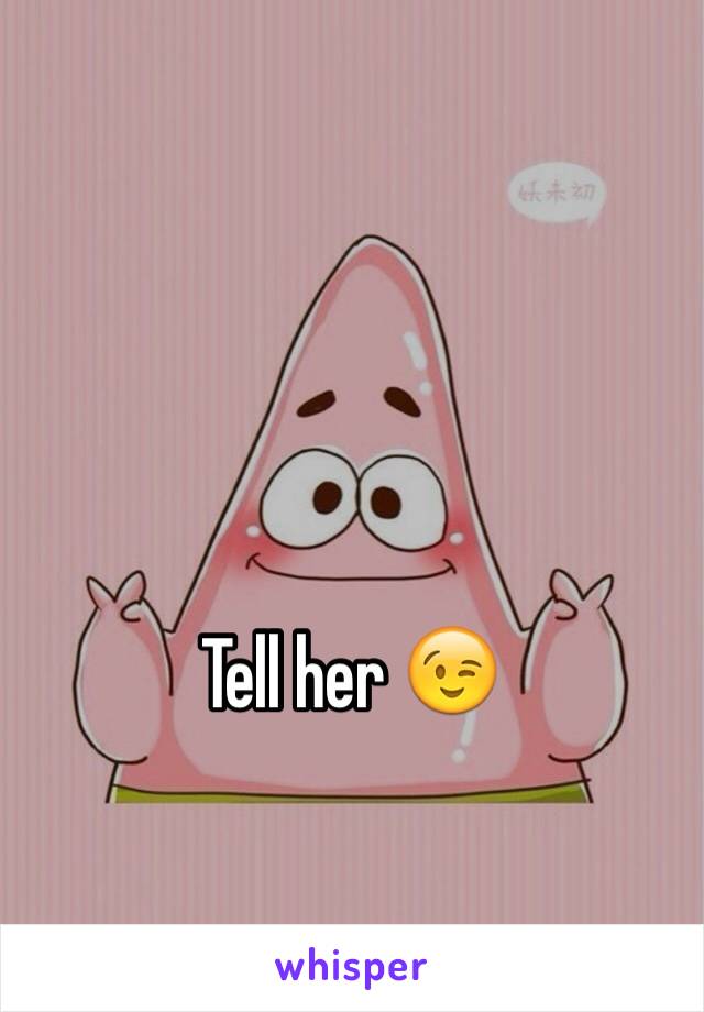 Tell her 😉