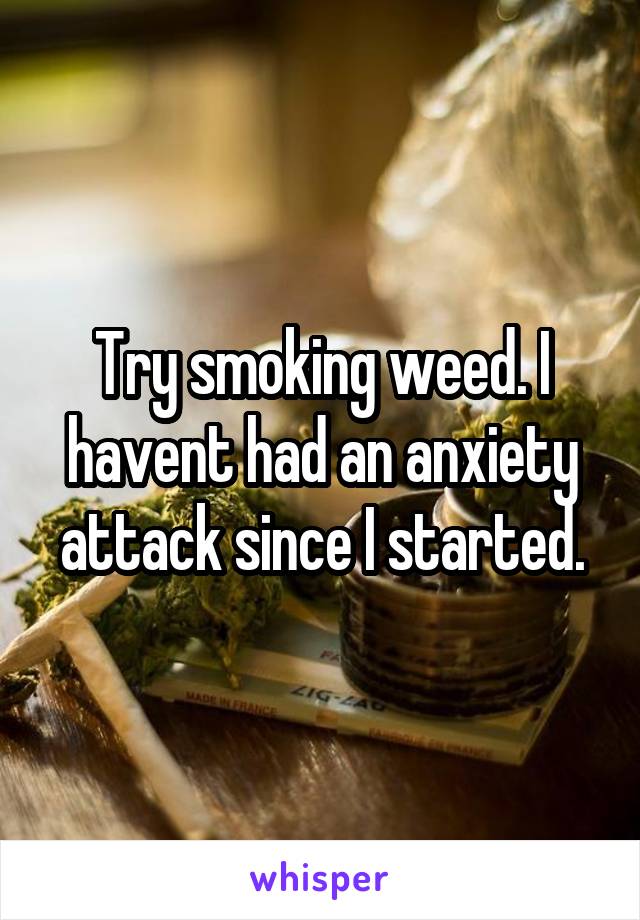 Try smoking weed. I havent had an anxiety attack since I started.