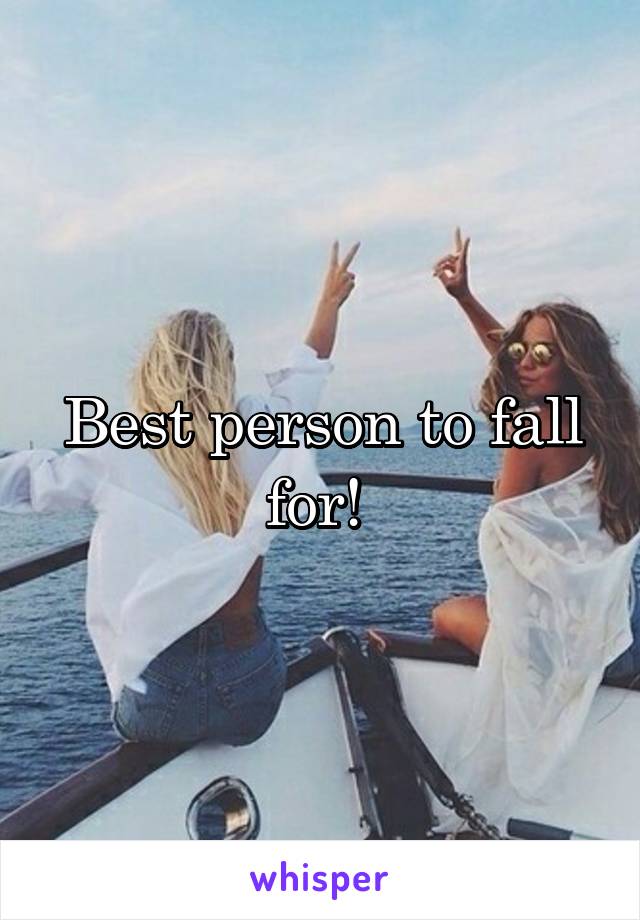Best person to fall for! 