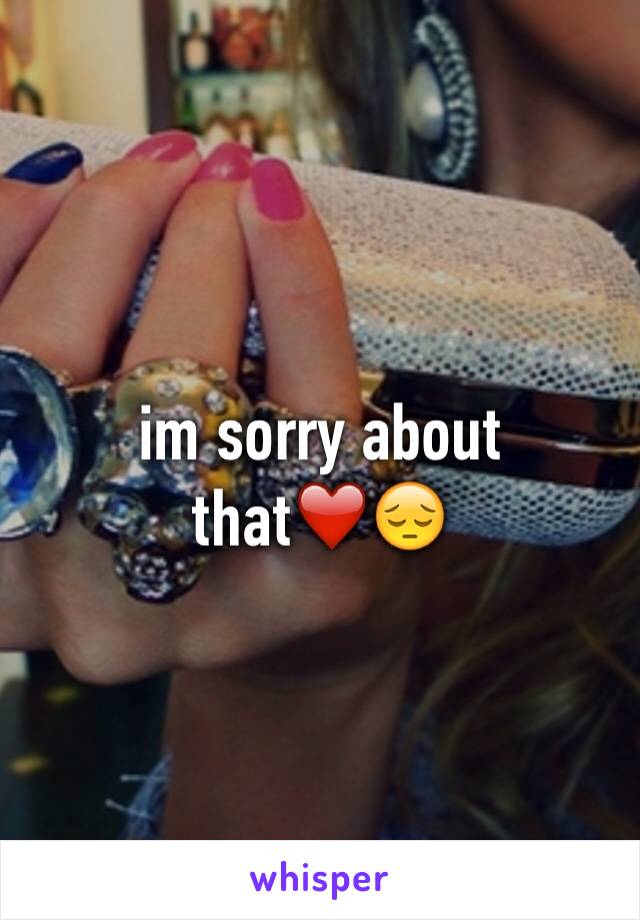 im sorry about that❤️😔