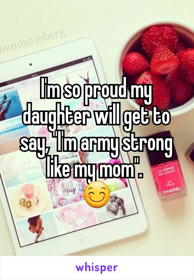 I'm so proud my daughter will get to say, "I'm army strong like my mom". 
😊