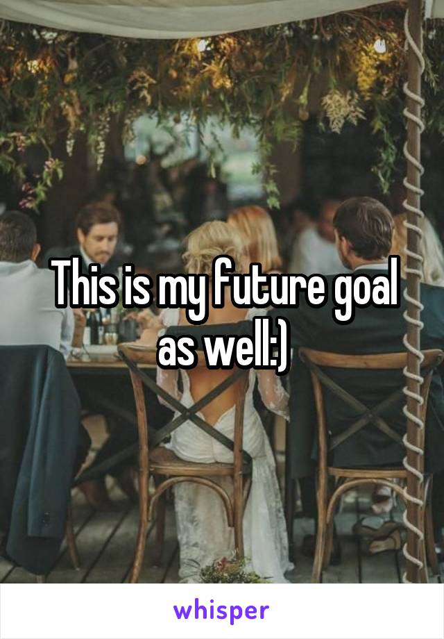 This is my future goal as well:)