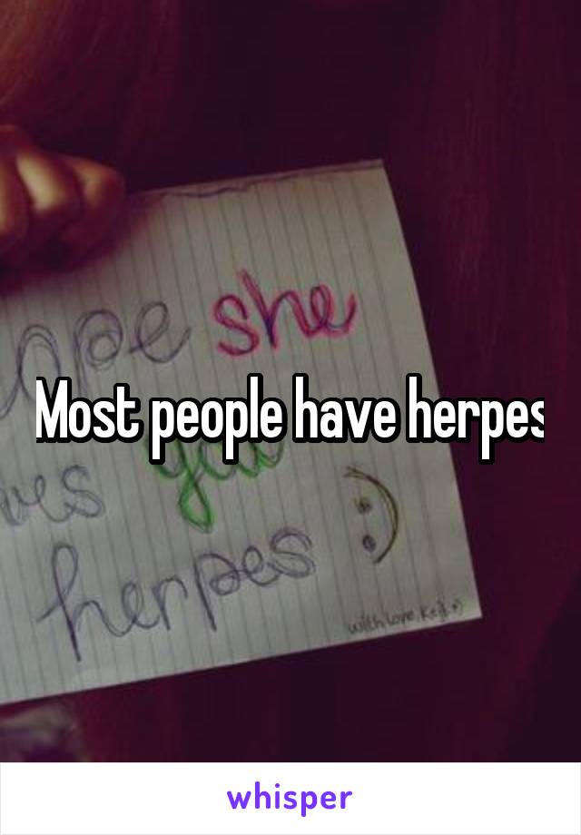 Most people have herpes
