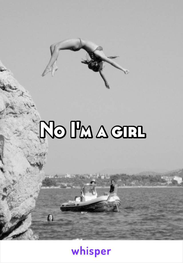 No I'm a girl