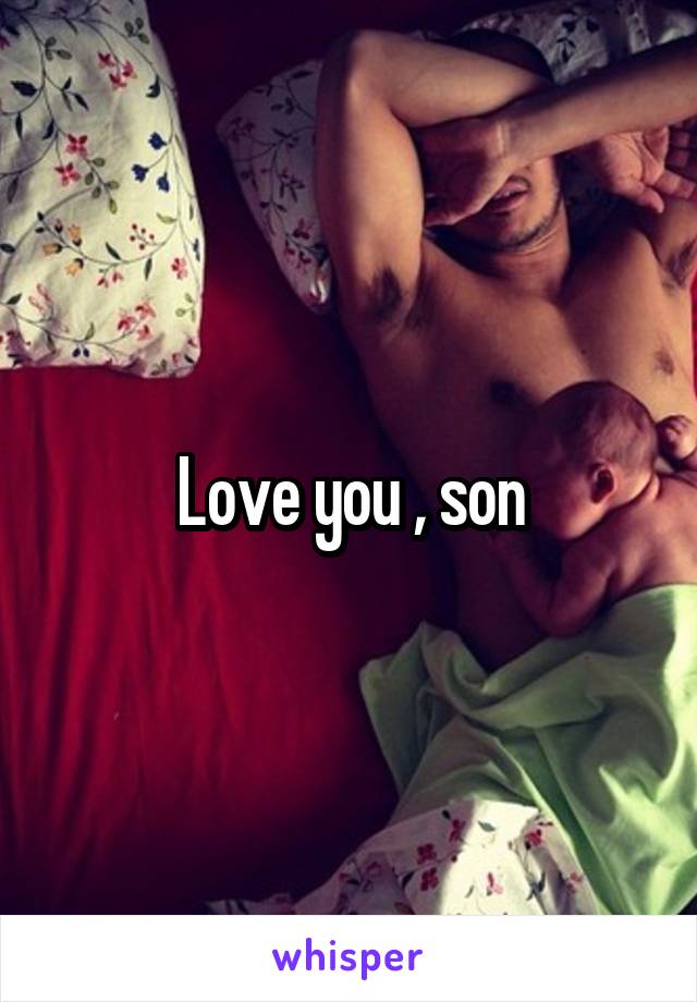 Love you , son