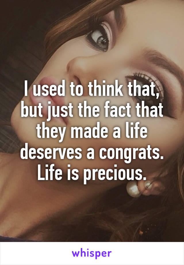 I used to think that, but just the fact that they made a life deserves a congrats. Life is precious.
