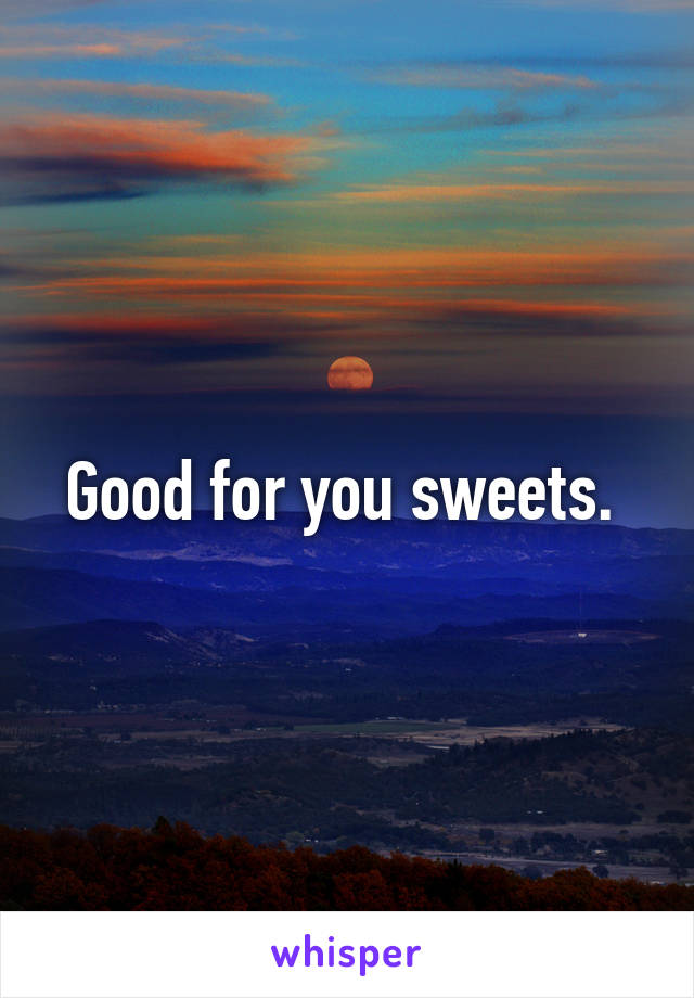 Good for you sweets. 