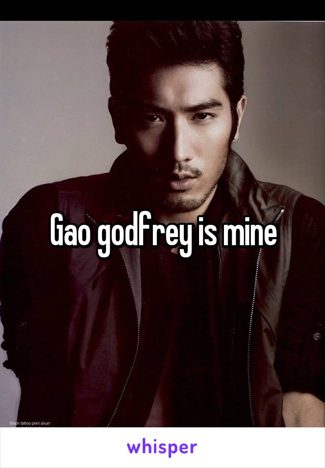 Gao godfrey is mine