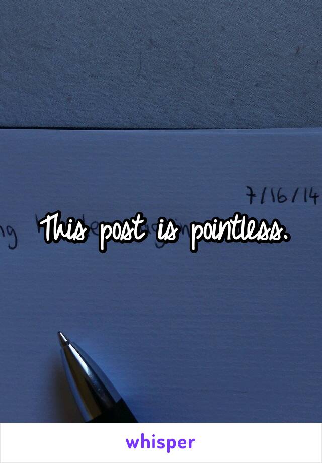 This post is pointless.