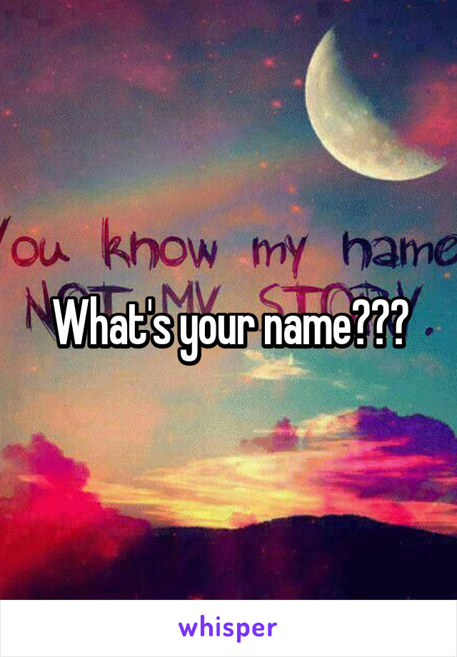 What's your name???