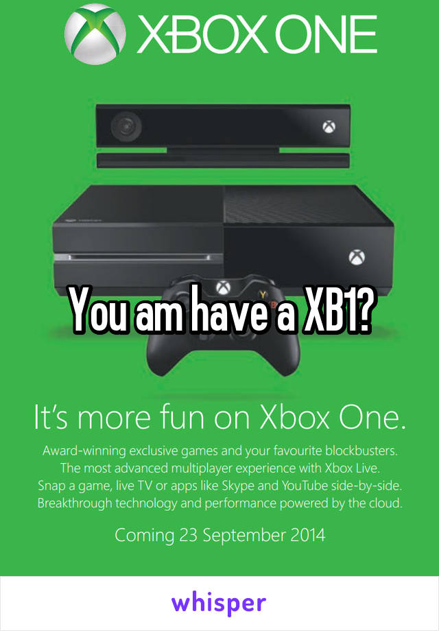 You am have a XB1?