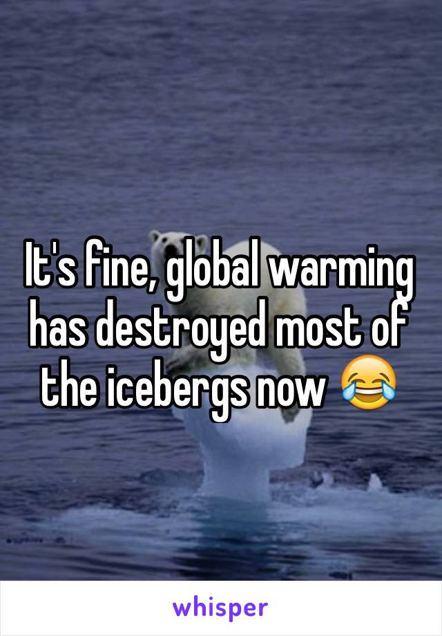It's fine, global warming has destroyed most of the icebergs now 😂