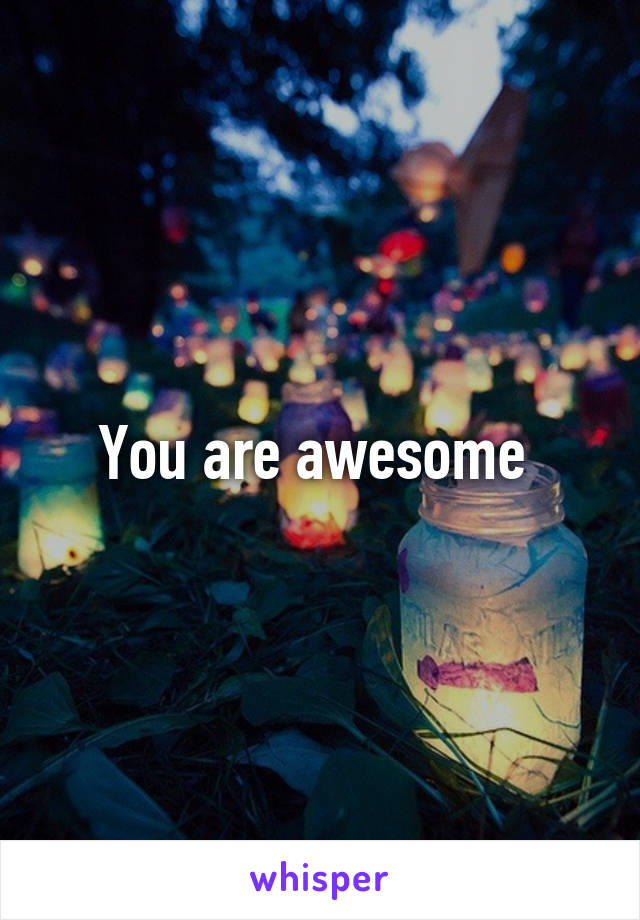 You are awesome 