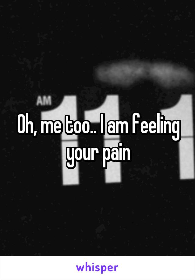 Oh, me too.. I am feeling your pain