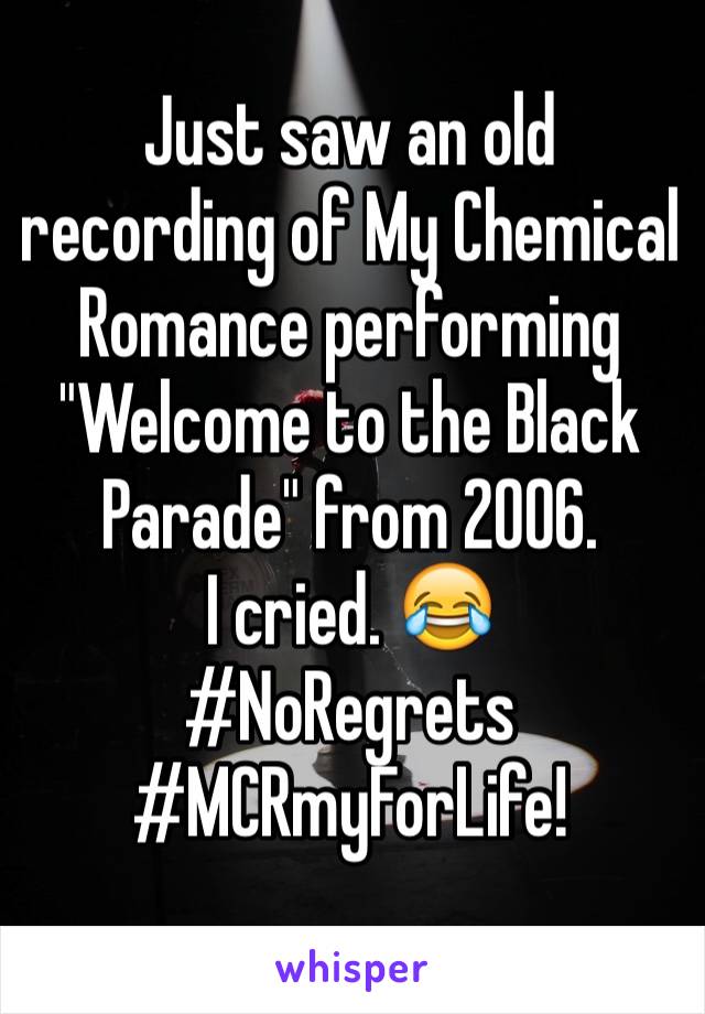 Just saw an old recording of My Chemical Romance performing "Welcome to the Black Parade" from 2006.
I cried. 😂
#NoRegrets
#MCRmyForLife!