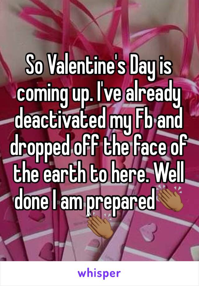 So Valentine's Day is coming up. I've already deactivated my Fb and dropped off the face of the earth to here. Well done I am prepared👏🏾👏🏾