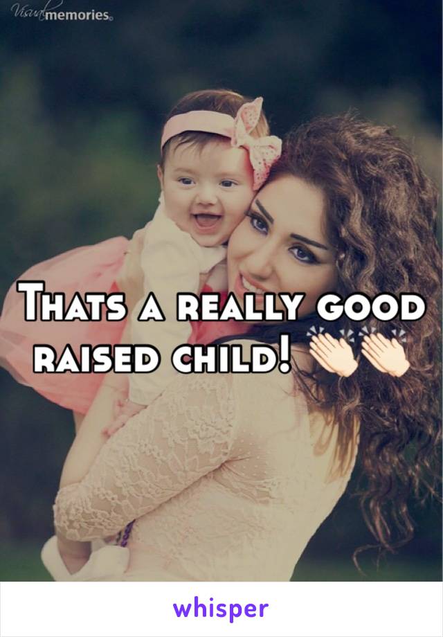Thats a really good raised child! 👏🏻👏🏻