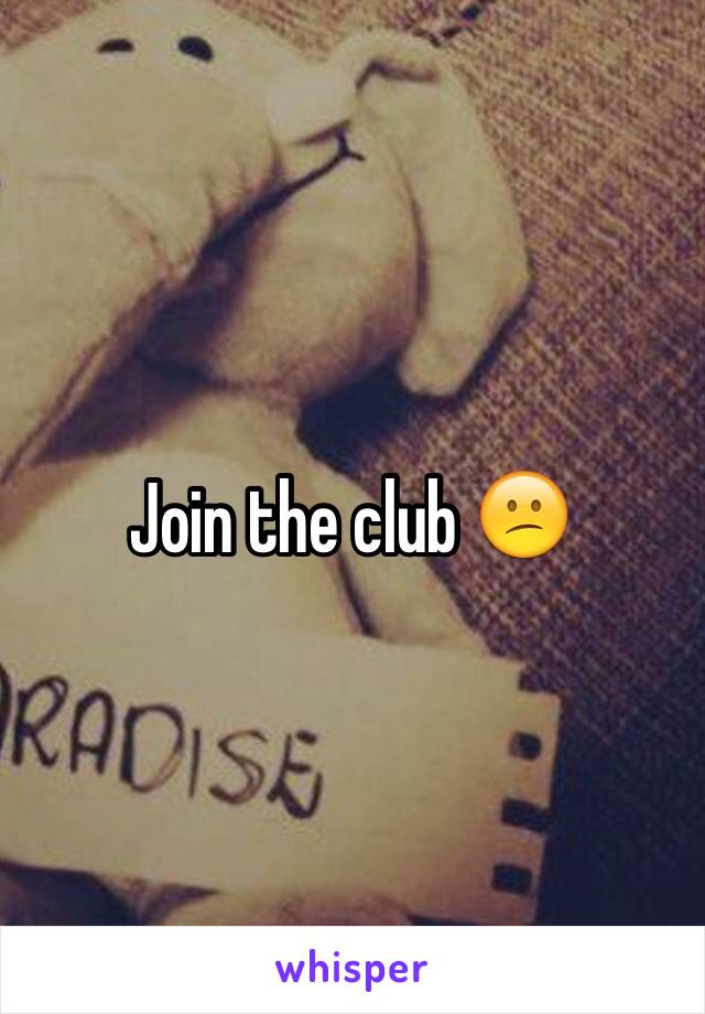 Join the club 😕