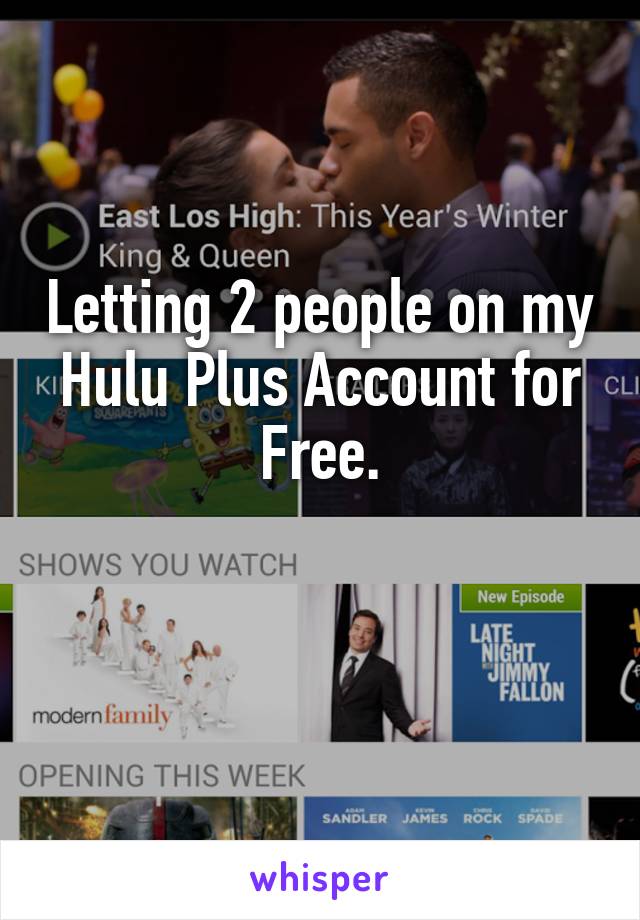Letting 2 people on my Hulu Plus Account for Free.

