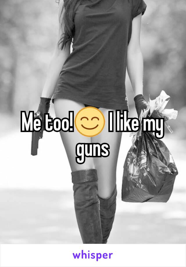 Me too!😊 I like my guns