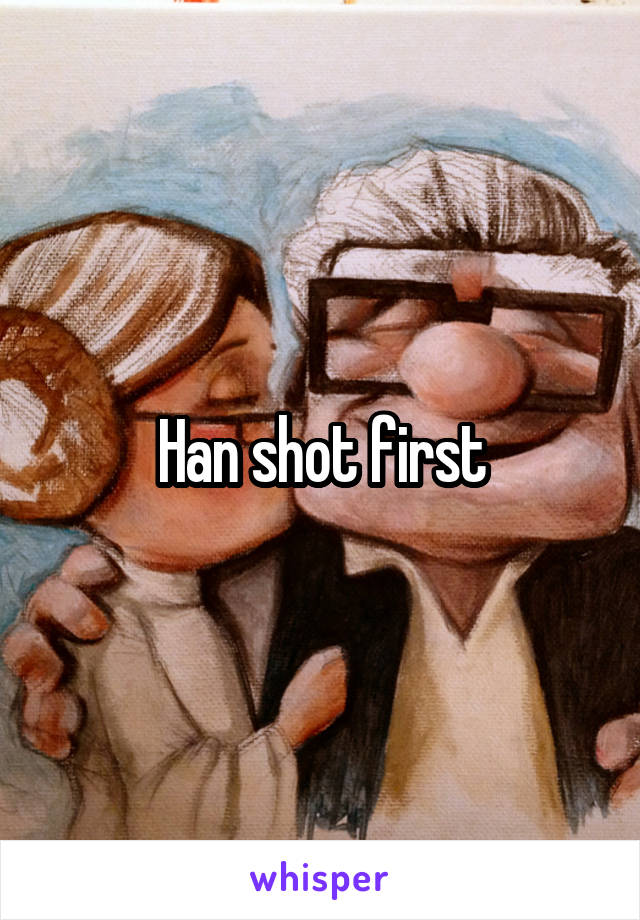 Han shot first