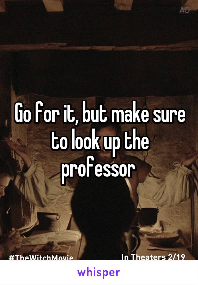 Go for it, but make sure to look up the professor 