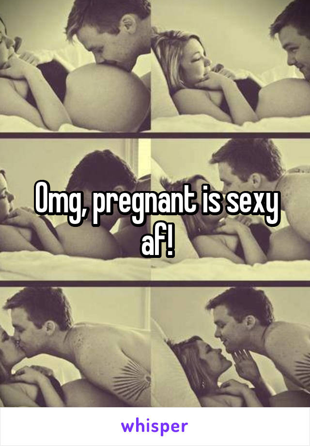 Omg, pregnant is sexy af!