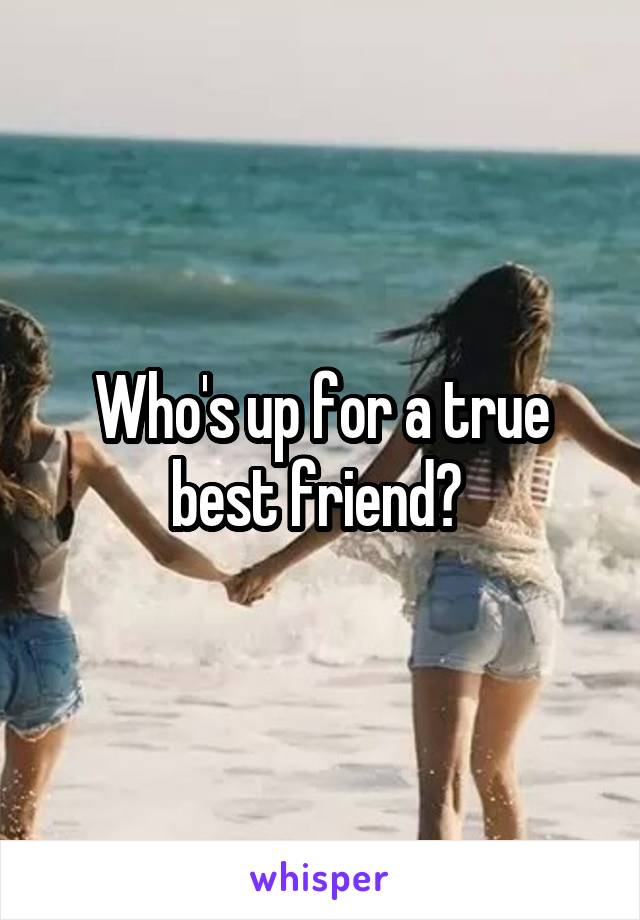 Who's up for a true best friend? 