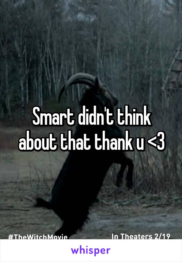 Smart didn't think about that thank u <3