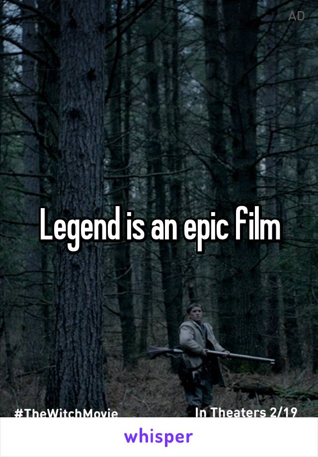 Legend is an epic film