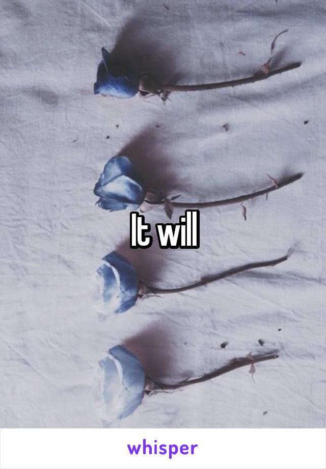 It will
