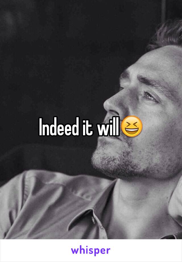 Indeed it will😆