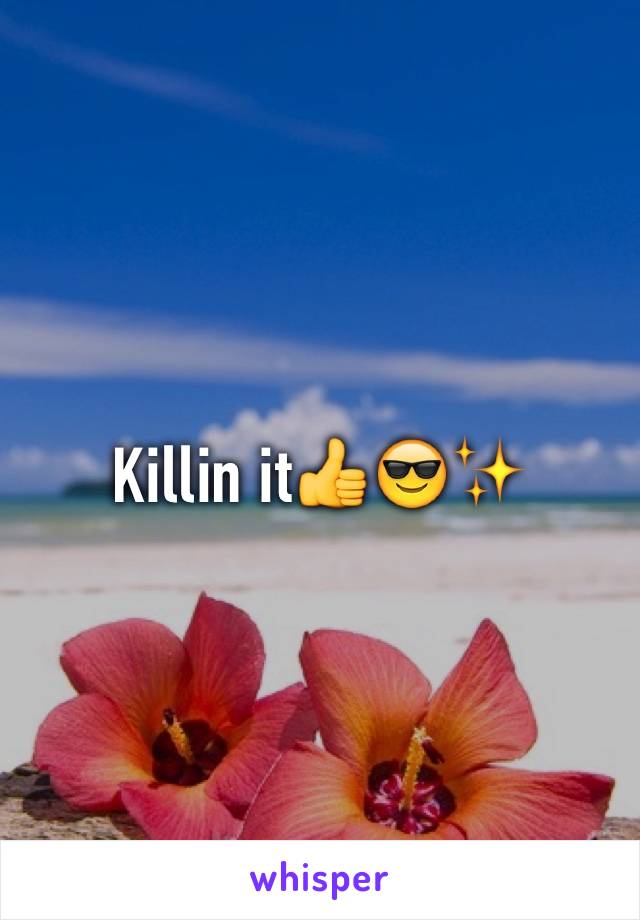 Killin it👍😎✨