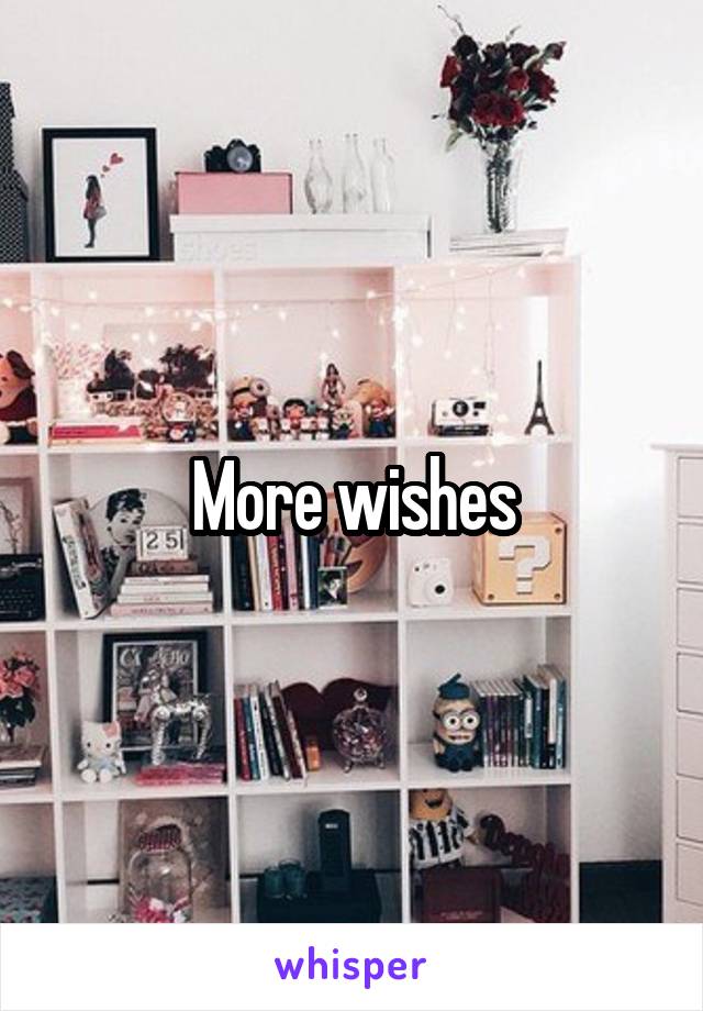 More wishes