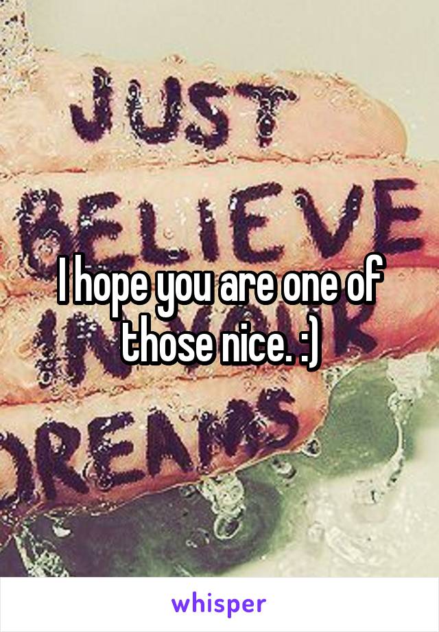 I hope you are one of those nice. :)