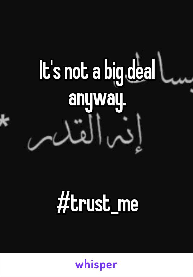 It's not a big deal anyway.



#trust_me