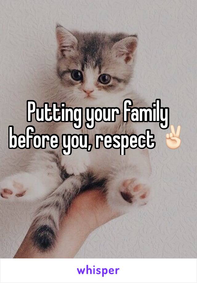 Putting your family before you, respect ✌🏻️
