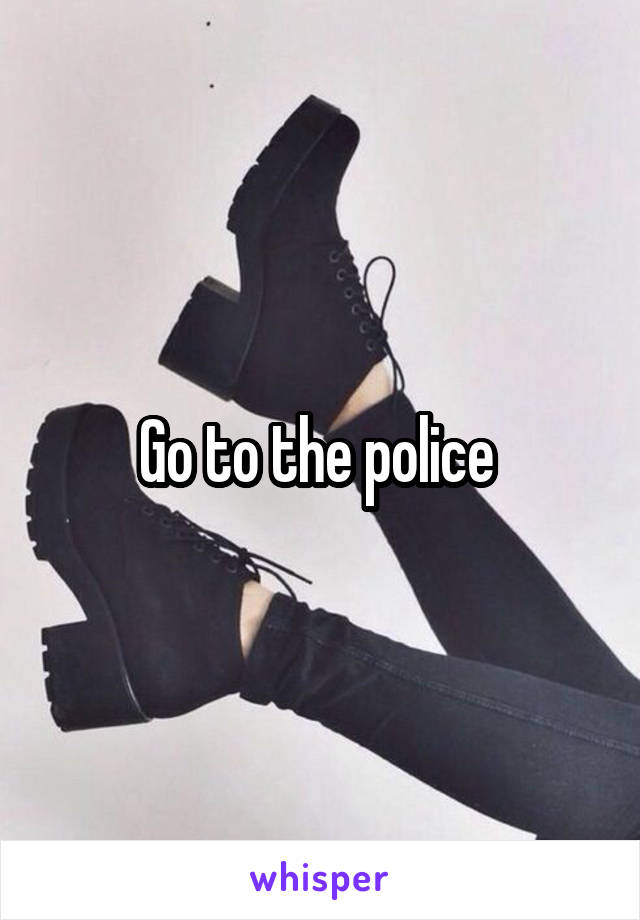 Go to the police 