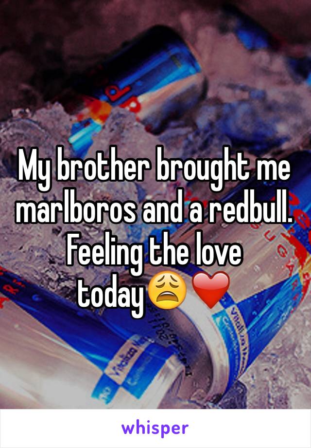 My brother brought me marlboros and a redbull.
Feeling the love today😩❤️