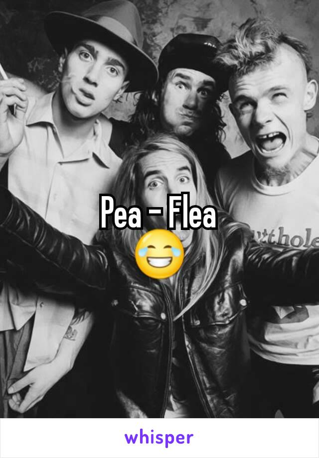 Pea - Flea
😂