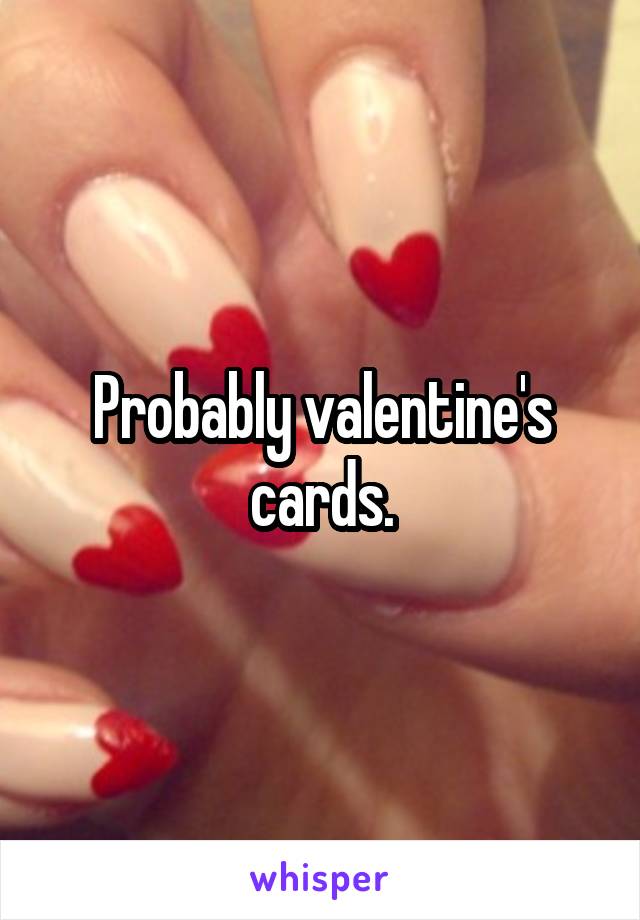 Probably valentine's cards.