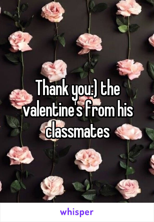 Thank you:) the valentine's from his classmates