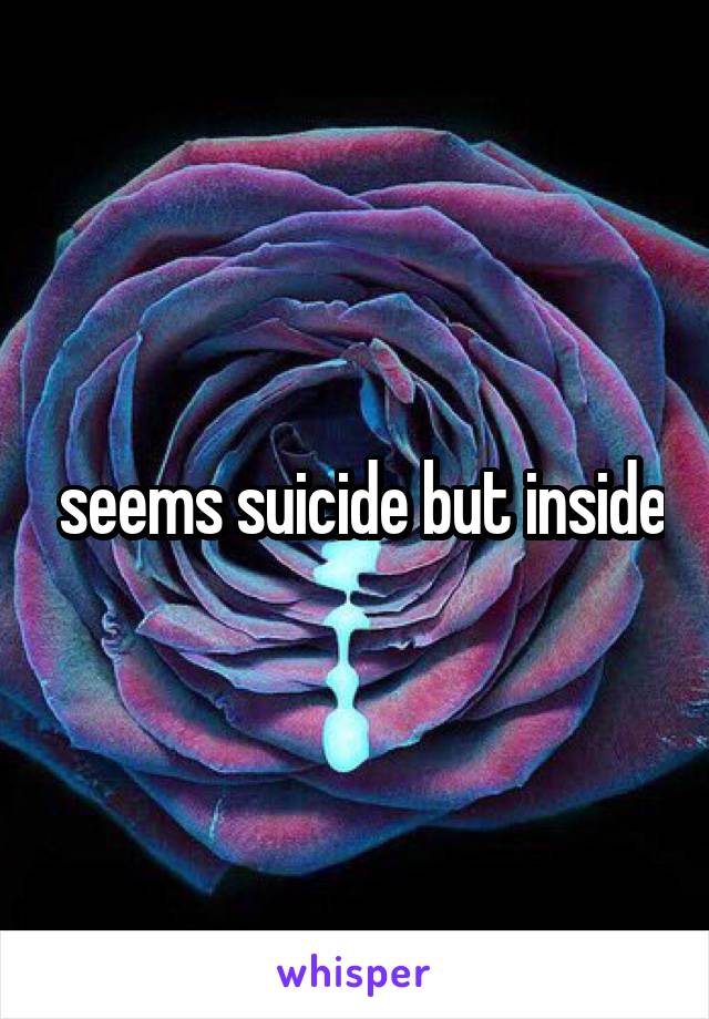  seems suicide but inside