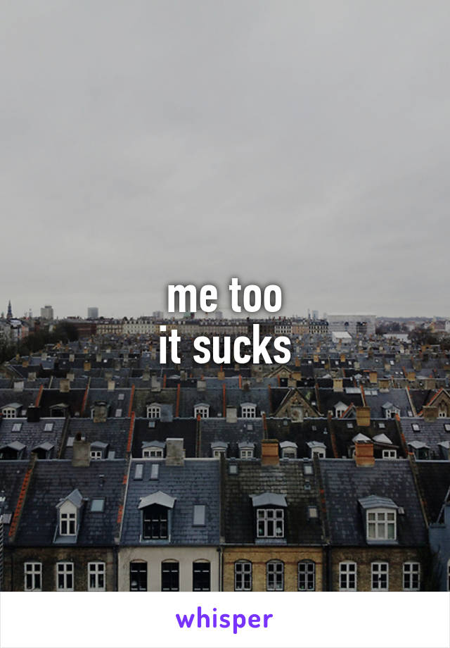 me too
it sucks