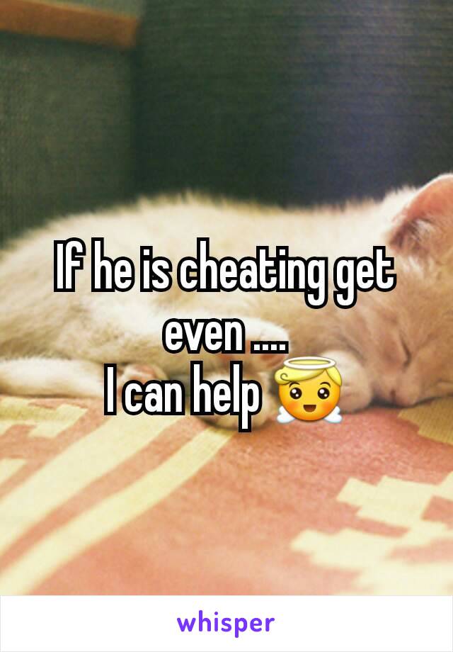 If he is cheating get even ....
I can help 😇