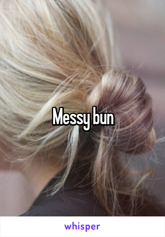 Messy bun