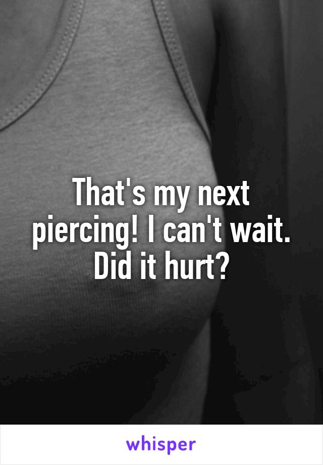 That's my next piercing! I can't wait. Did it hurt?