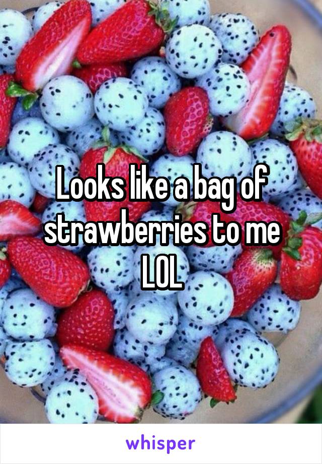 Looks like a bag of strawberries to me LOL
